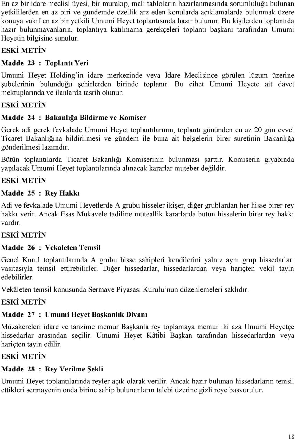 Bu kişilerden toplantıda hazır bulunmayanların, toplantıya katılmama gerekçeleri toplantı başkanı tarafından Umumi Heyetin bilgisine sunulur.