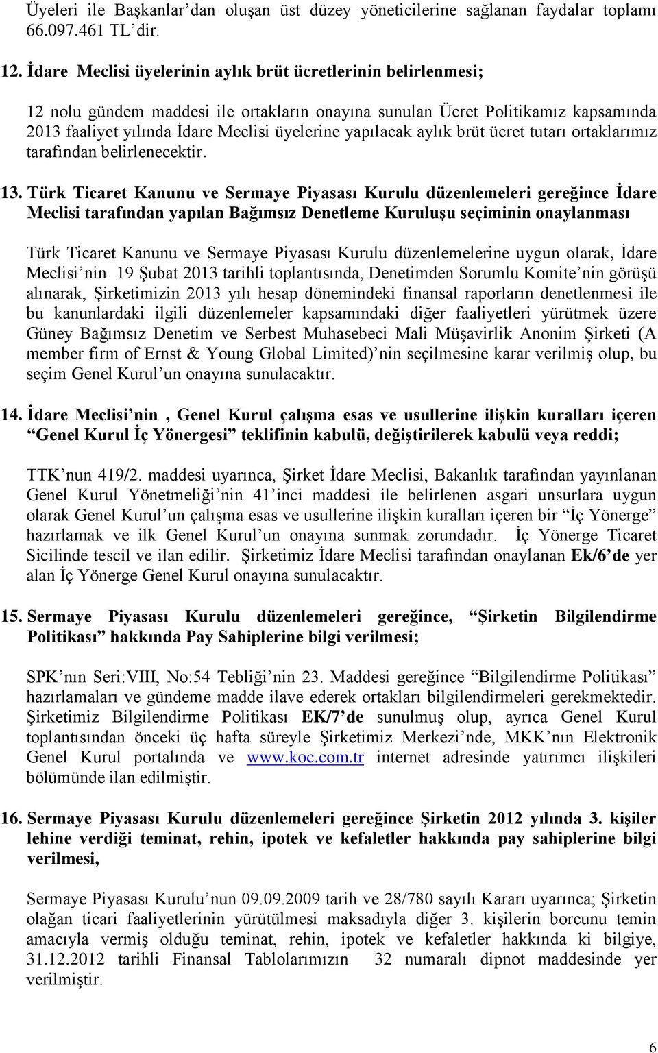 yapılacak aylık brüt ücret tutarı ortaklarımız tarafından belirlenecektir. 13.