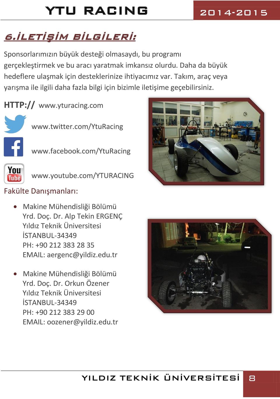 yturacing.com www.twitter.com/yturacing www.facebook.com/yturacing www.youtube.com/yturacing Fakülte Danışmanları: Makine Mühendisliği Bölümü Yrd. Doç. Dr.