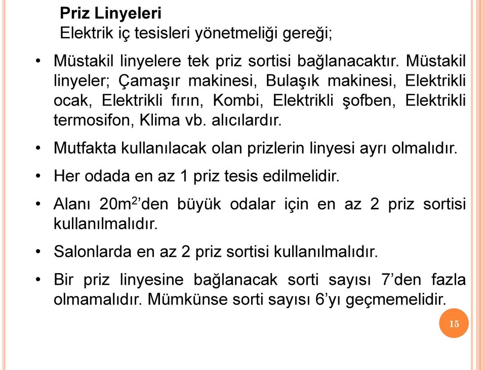 alıcılardır. Mutfakta kullanılacak olan prizlerin ayrı olmalıdır. Her odada en az 1 priz tesis edilmelidir.