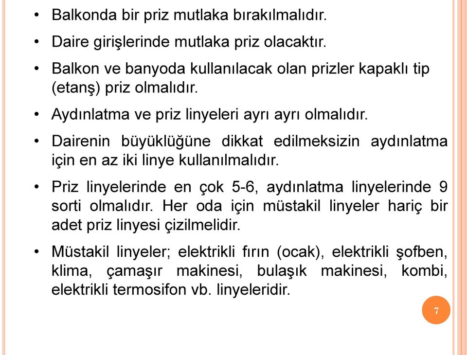 Dairenin büyüklüğüne dikkat edilmeksizin aydınlatma için en az iki linye kullanılmalıdır.