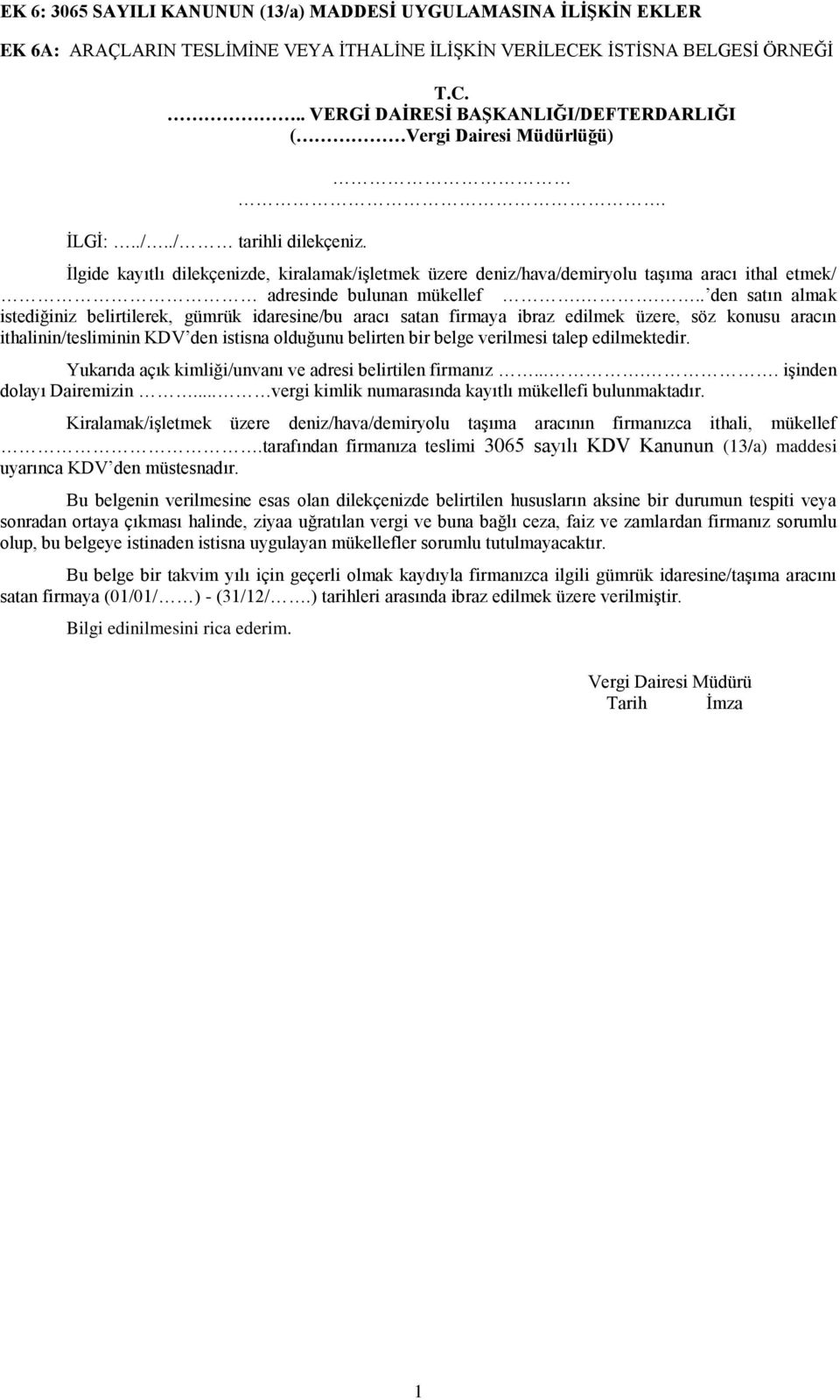 . İlgide kayıtlı dilekçenizde, kiralamak/işletmek üzere deniz/hava/demiryolu taşıma aracı ithal etmek/ adresinde bulunan mükellef.