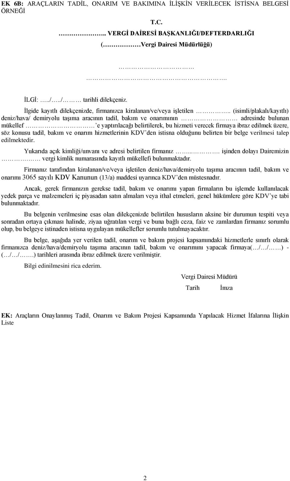 yaptırılacağı belirtilerek, bu hizmeti verecek firmaya ibraz edilmek üzere, söz konusu tadil, bakım ve onarım hizmetlerinin KDV den istisna olduğunu belirten bir belge verilmesi talep edilmektedir.