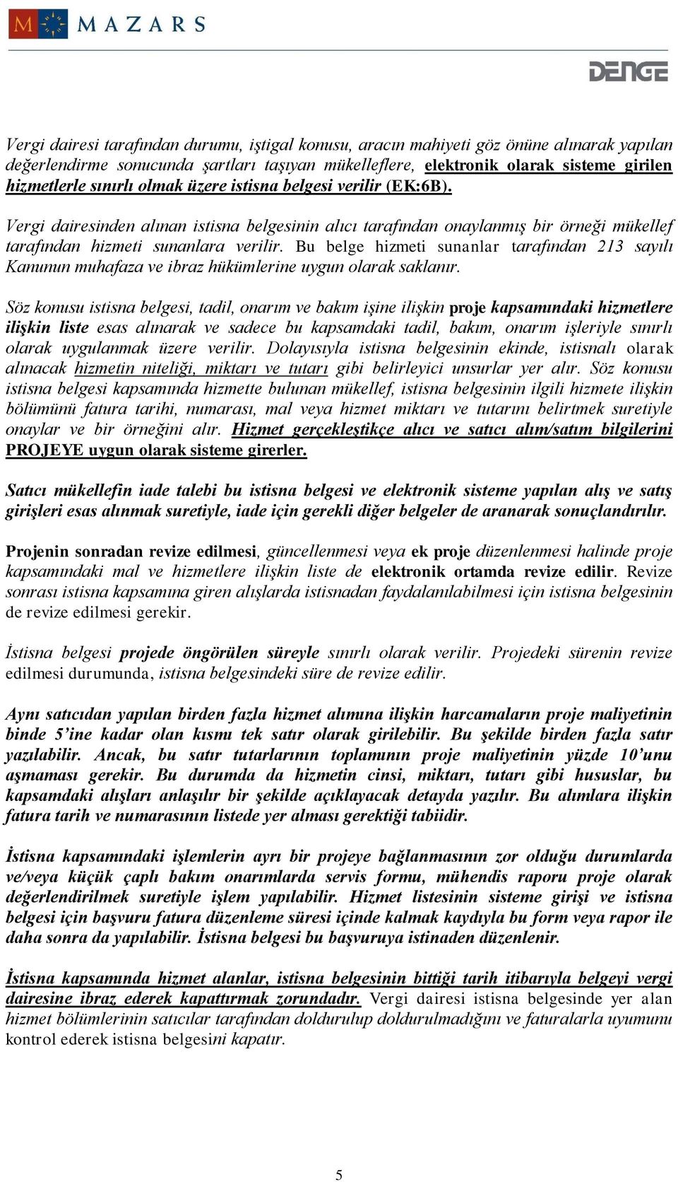 Bu belge hizmeti sunanlar tarafından 213 sayılı Kanunun muhafaza ve ibraz hükümlerine uygun olarak saklanır.