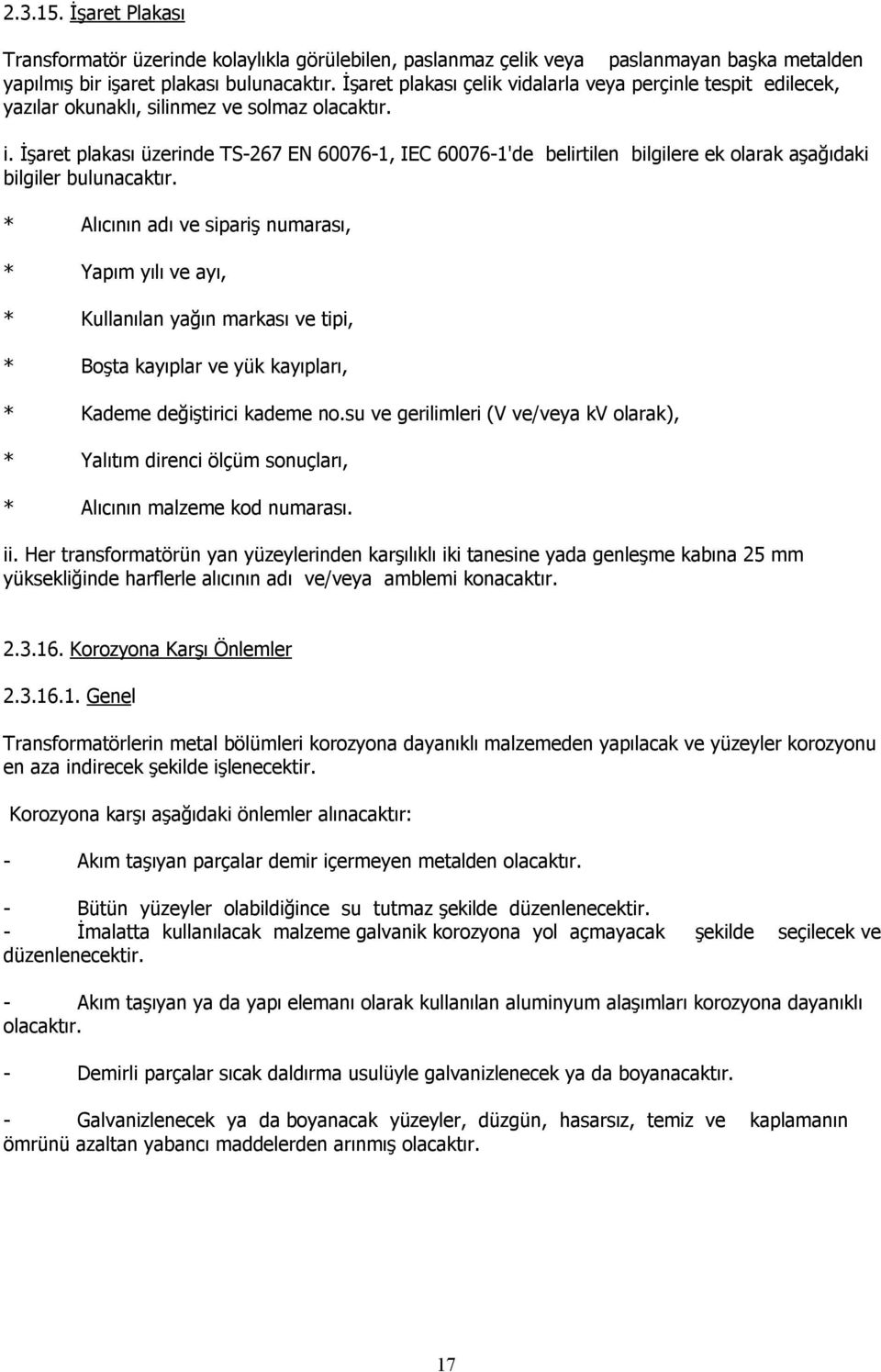 İşaret plakası üzerinde TS-267 EN 60076-1, IEC 60076-1'de belirtilen bilgilere ek olarak aşağıdaki bilgiler bulunacaktır.