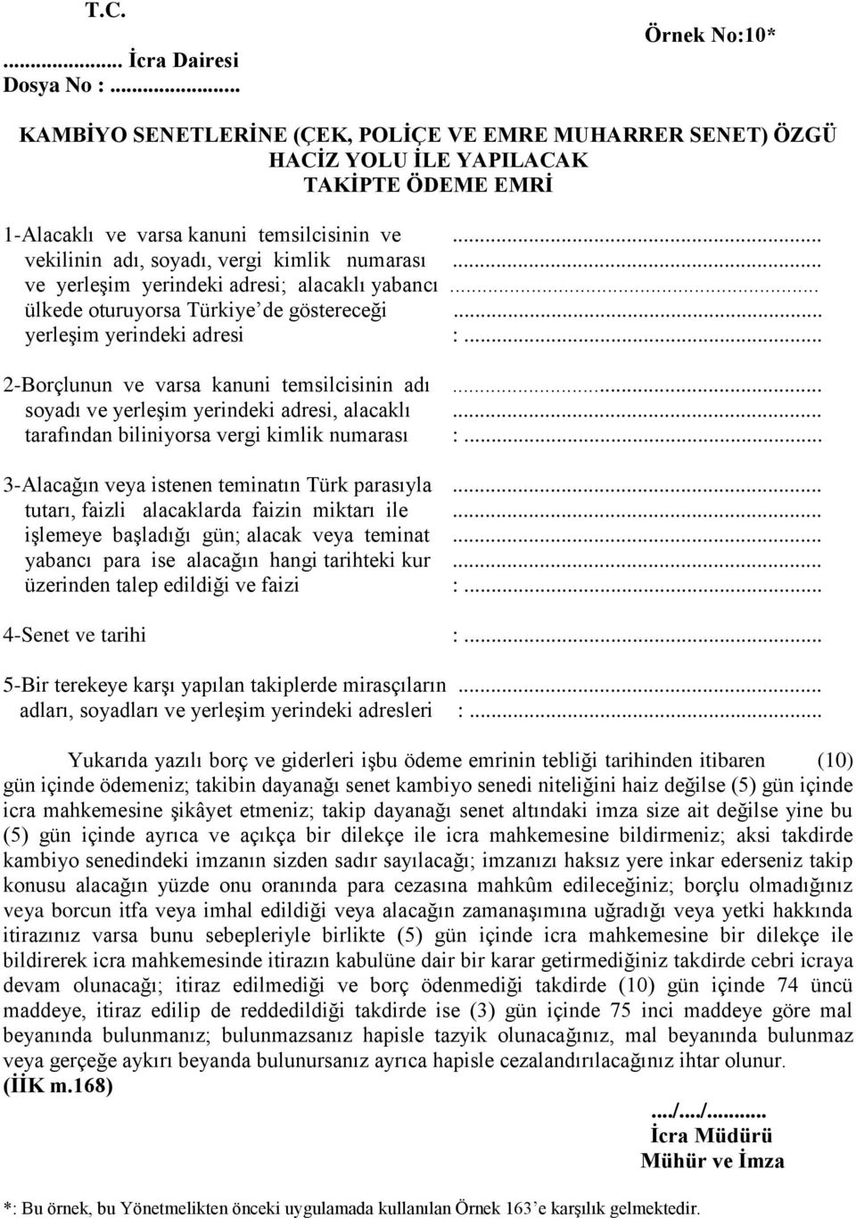 .. 2-Borçlunun ve varsa kanuni temsilcisinin adı... soyadı ve yerleşim yerindeki adresi, alacaklı... tarafından biliniyorsa vergi kimlik numarası :... 3-Alacağın veya istenen teminatın Türk parasıyla.