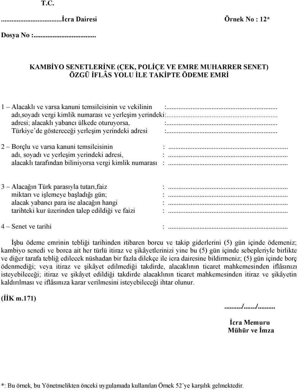 .. 2 Borçlu ve varsa kanuni temsilcisinin :... adı, soyadı ve yerleşim yerindeki adresi, :... alacaklı tarafından biliniyorsa vergi kimlik numarası :... 3 Alacağın Türk parasıyla tutarı,faiz :.