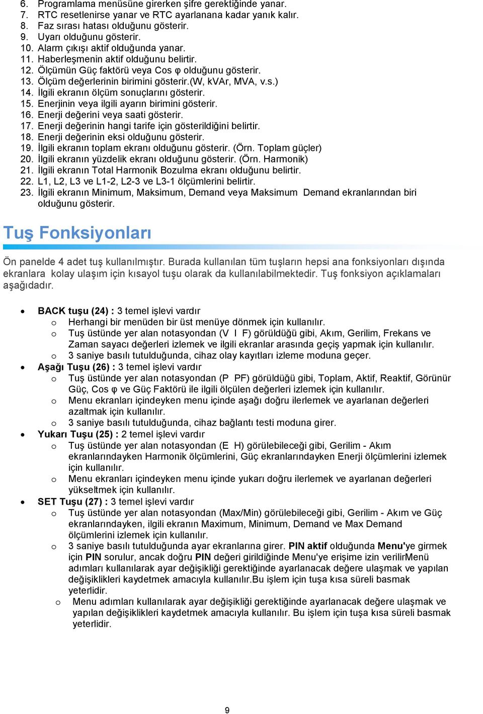 İlgili ekranın ölçüm sonuçlarını gösterir. 15. Enerjinin veya ilgili ayarın birimini gösterir. 16. Enerji değerini veya saati gösterir. 17. Enerji değerinin hangi tarife için gösterildiğini belirtir.