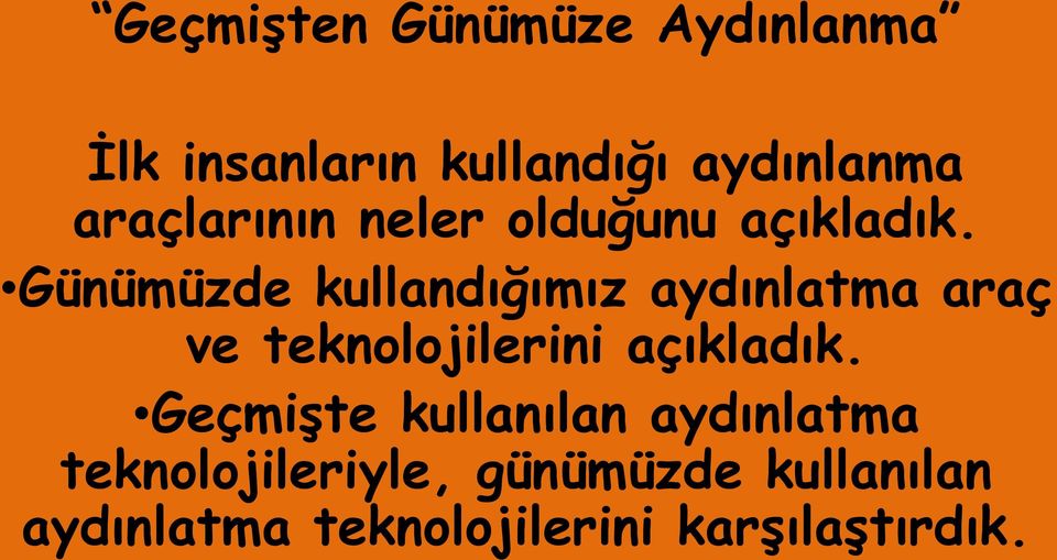 Günümüzde kullandığımız aydınlatma araç ve teknolojilerini açıkladık.