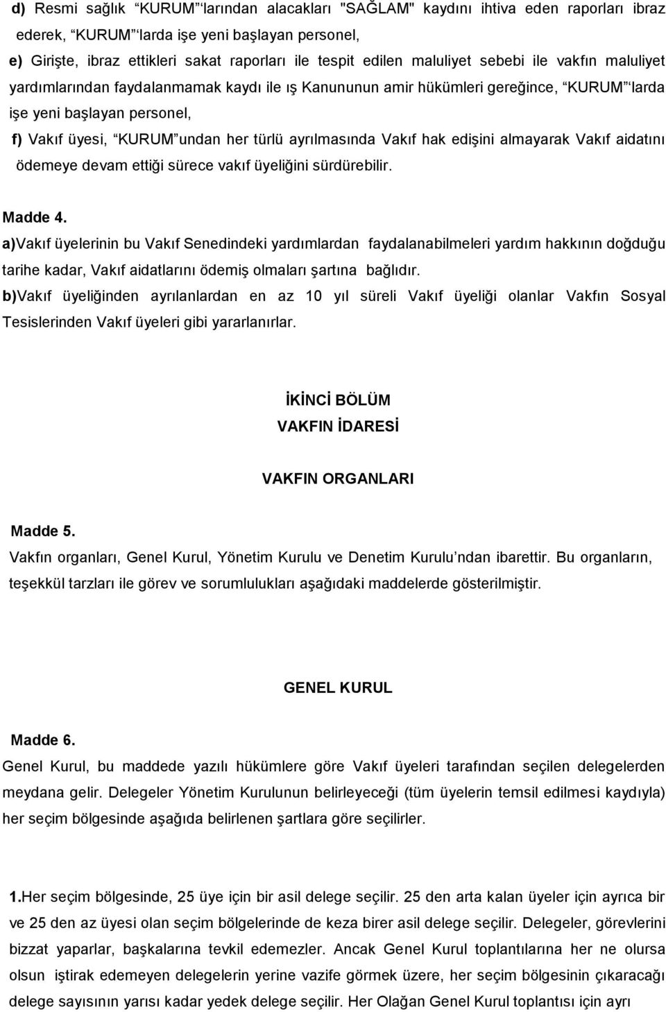 ayrılmasında Vakıf hak ediģini almayarak Vakıf aidatını ödemeye devam ettiği sürece vakıf üyeliğini sürdürebilir. Madde 4.