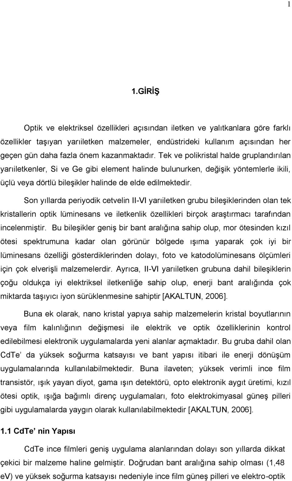 Son yıllarda periyodik cetvelin II-VI yarıiletken grubu bileşiklerinden olan tek kristallerin optik lüminesans ve iletkenlik özellikleri birçok araştırmacı tarafından incelenmiştir.