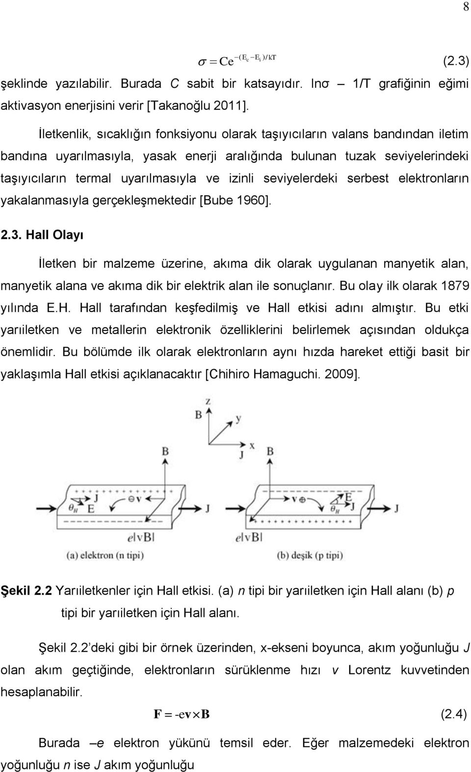 izinli seviyelerdeki serbest elektronların yakalanmasıyla gerçekleşmektedir [Bube 1960]. 2.3.