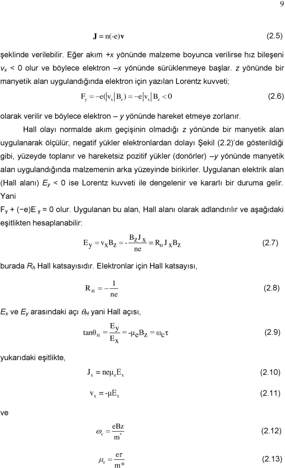 Hall olayı normalde akım geçişinin olmadığı z yönünde bir manyetik alan uygulanarak ölçülür, negatif yükler elektronlardan dolayı Şekil (2.