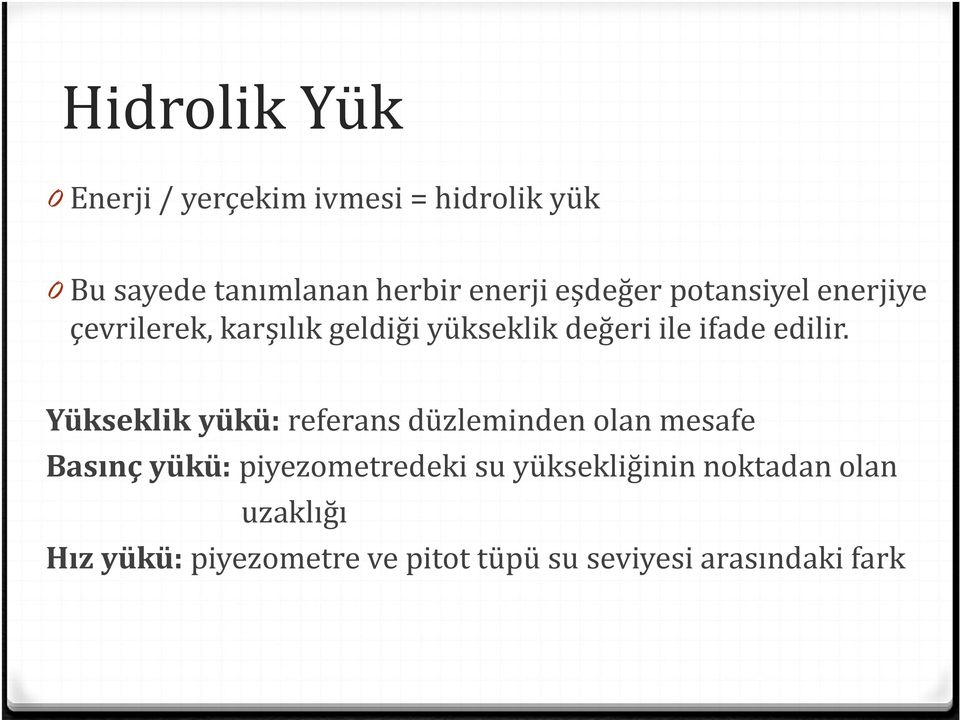 Yükseklik yükü: referans düzleminden olan mesafe Basınç yükü: piyezometredeki su