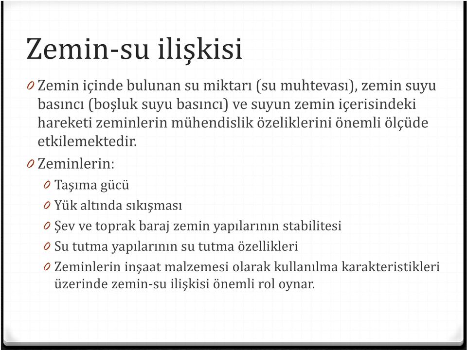 0 Zeminlerin: 0 Taşıma gücü 0 Yük altında sıkışması 0 Şev ve toprak baraj zemin yapılarının stabilitesi 0 Su tutma