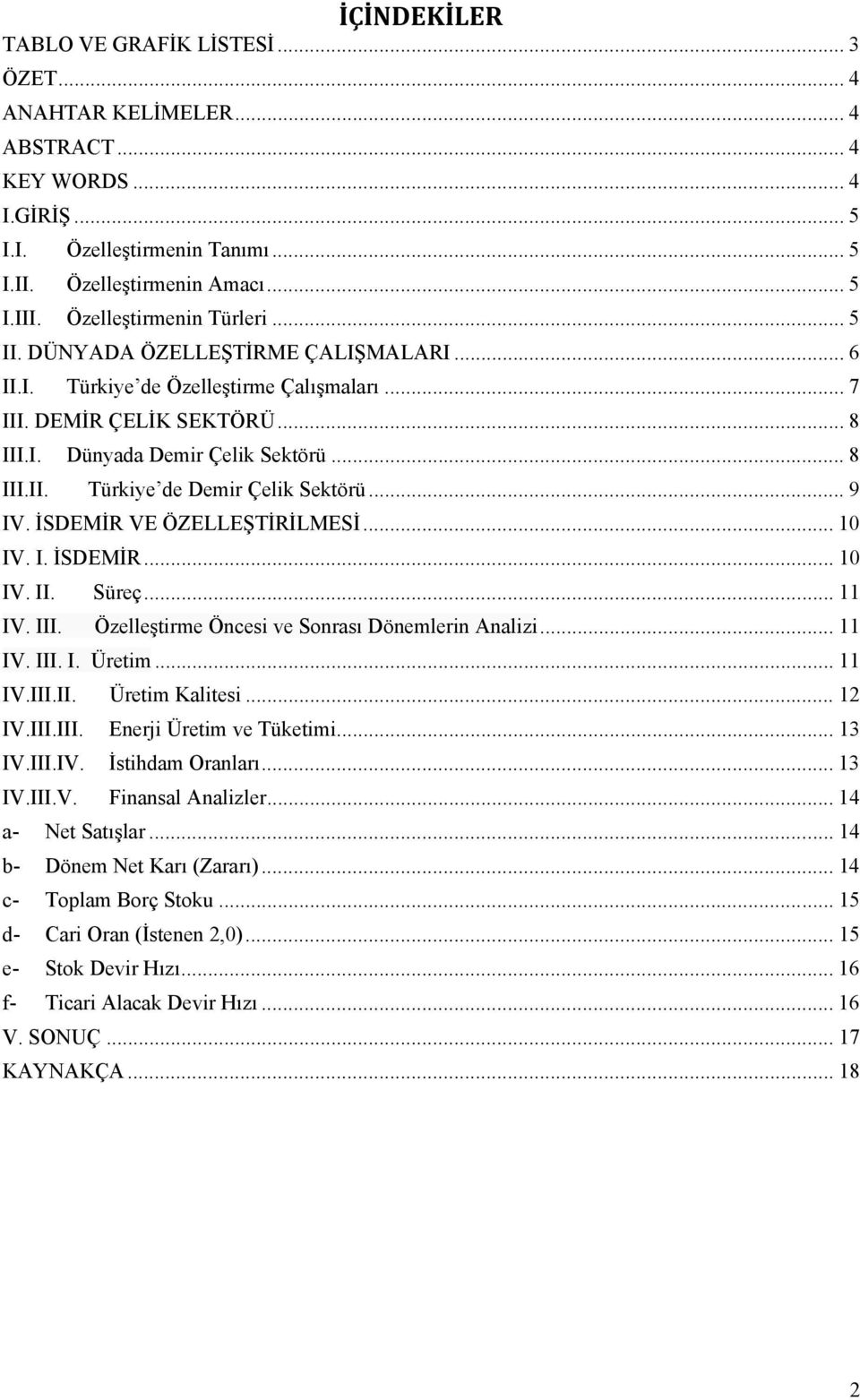 .. 9 IV. İSDEMİR VE ÖZELLEŞTİRİLMESİ... 10 IV. I. İSDEMİR... 10 IV. II. Süreç... 11 IV. III. Özelleştirme Öncesi ve Sonrası Dönemlerin Analizi... 11 IV. III. I. Üretim... 11 IV.III.II. Üretim Kalitesi.
