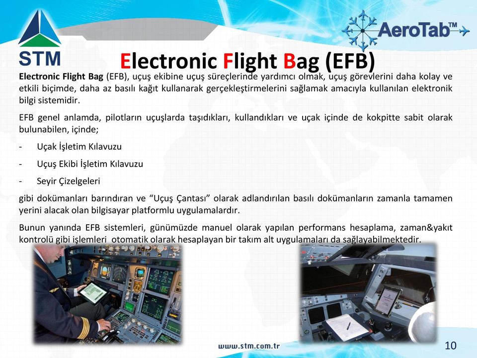 EFB genel anlamda, pilotların uçuşlarda taşıdıkları, kullandıkları ve uçak içinde de kokpitte sabit olarak bulunabilen, içinde; - Uçak İşletim Kılavuzu - Uçuş Ekibi İşletim Kılavuzu - Seyir