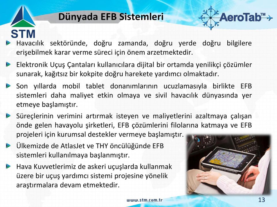 Son yıllarda mobil tablet donanımlarının ucuzlamasıyla birlikte EFB sistemleri daha maliyet etkin olmaya ve sivil havacılık dünyasında yer etmeye başlamıştır.