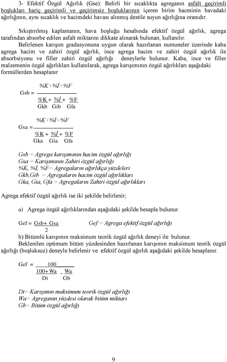 Sıkıştırılmış kaplamanın, hava boşluğu hesabında efektif özgül ağırlık, agrega tarafından absorbe edilen asfalt miktarını dikkate alınarak bulunan, kullanılır.