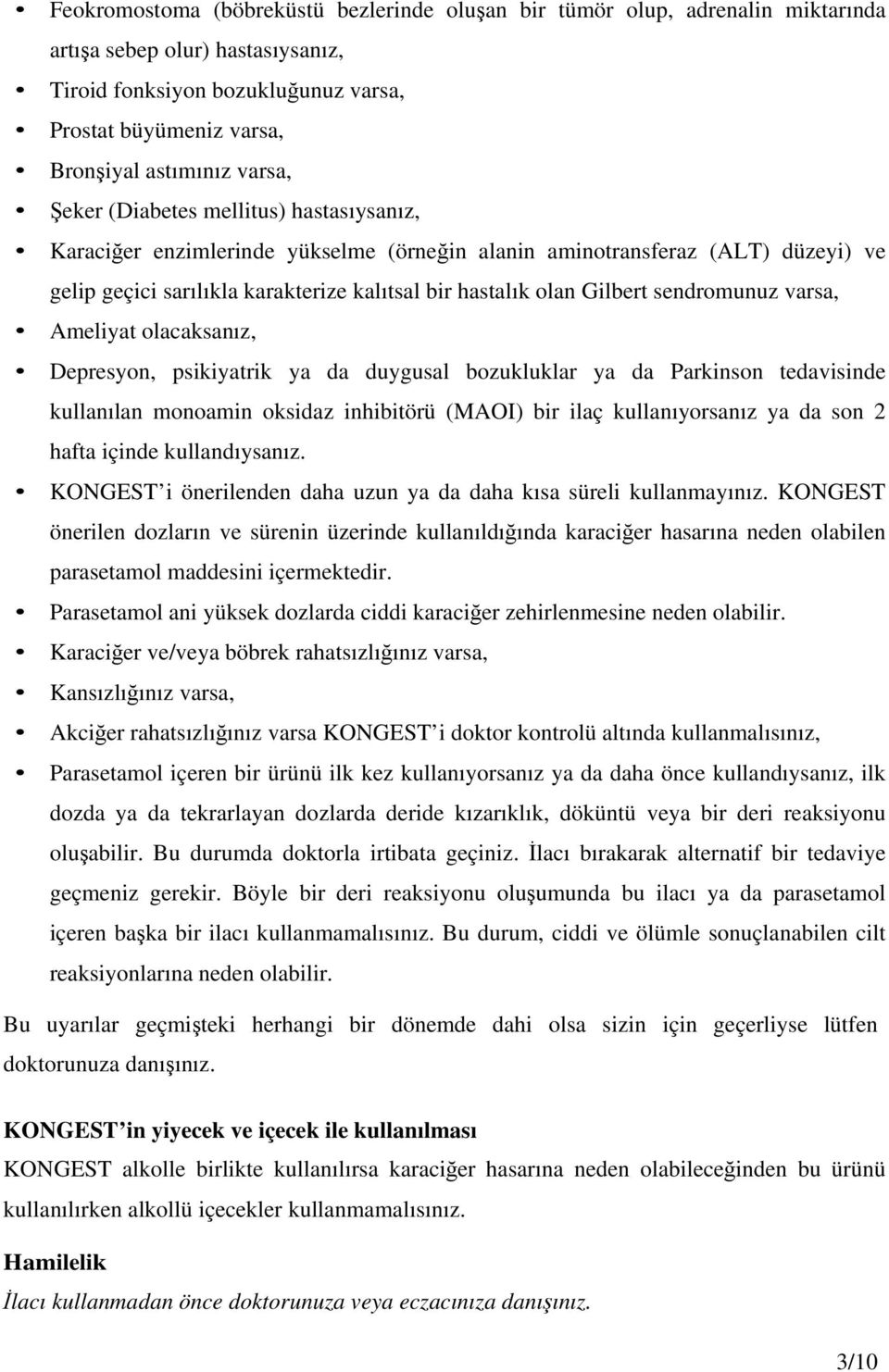 sendromunuz varsa, Ameliyat olacaksanız, Depresyon, psikiyatrik ya da duygusal bozukluklar ya da Parkinson tedavisinde kullanılan monoamin oksidaz inhibitörü (MAOI) bir ilaç kullanıyorsanız ya da son