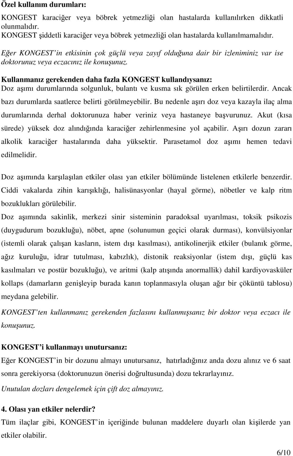 Eğer KONGEST in etkisinin çok güçlü veya zayıf olduğuna dair bir izleniminiz var ise doktorunuz veya eczacınız ile konuşunuz.