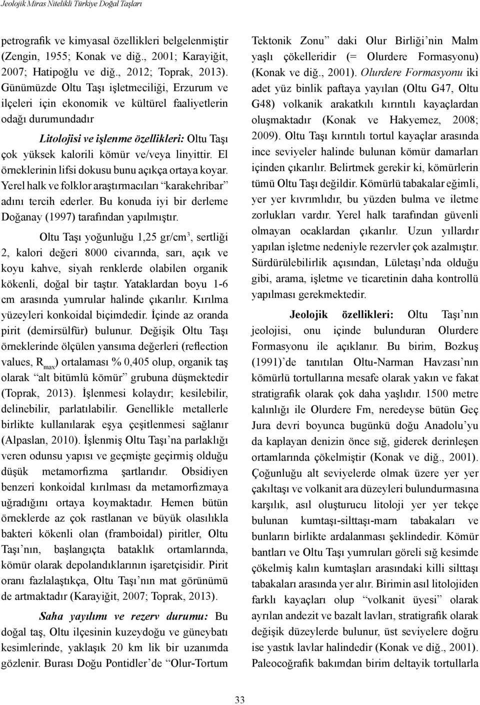 linyittir. El örneklerinin lifsi dokusu bunu açıkça ortaya koyar. Yerel halk ve folklor araştırmacıları karakehribar adını tercih ederler.