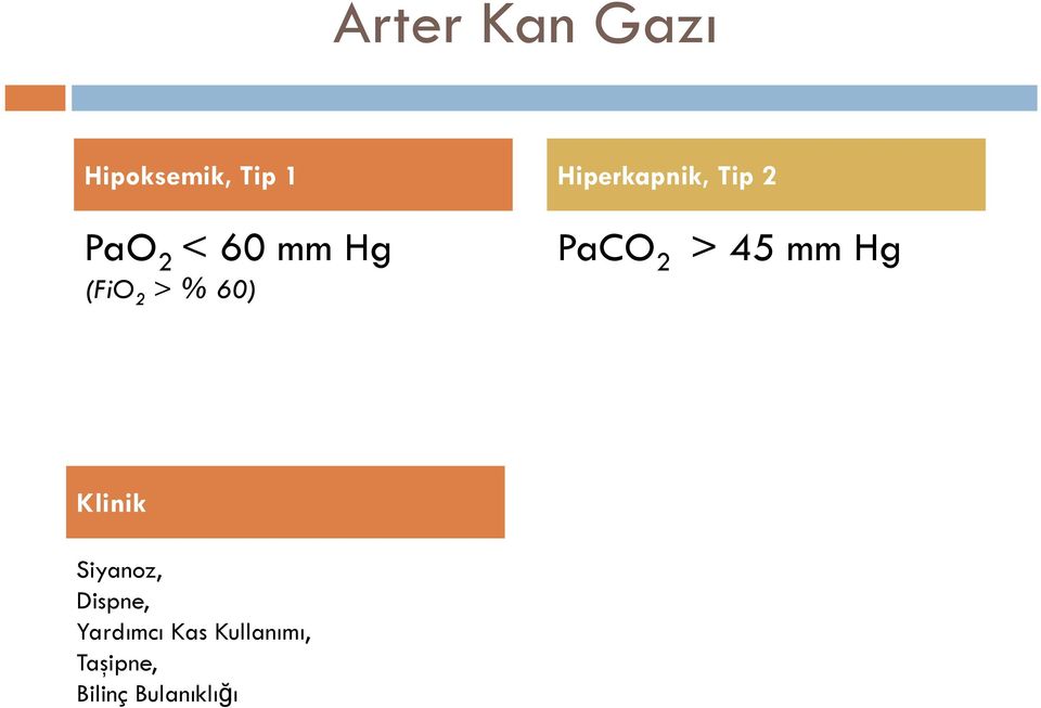 % 60) PaCO 2 > 45 mm Hg Klinik Siyanoz,
