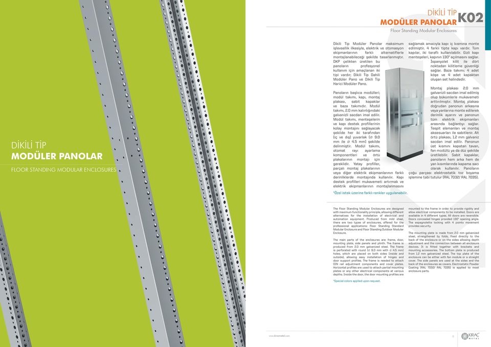 DKP çelikten üretilen bu panoların profesyonel kullanım için amaçlanan iki tipi vardır; Dikili Tip Dahili Modüler Pano ve Dikili Tip Harici Modüler Pano.