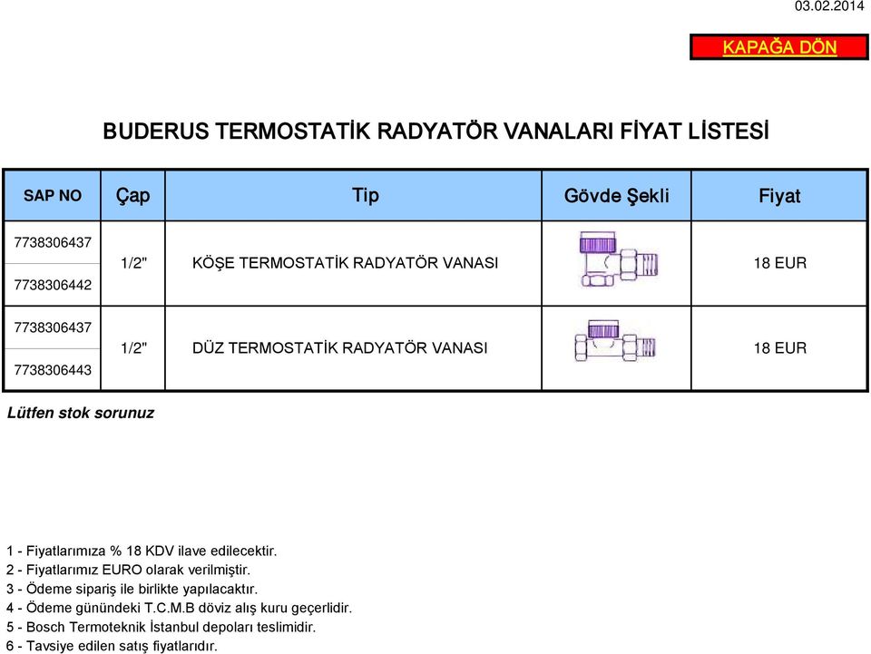 KDV ilave edilecektir. 2 - Fiyatlarımız EURO olarak verilmiştir. 3 - Ödeme sipariş ile birlikte yapılacaktır.