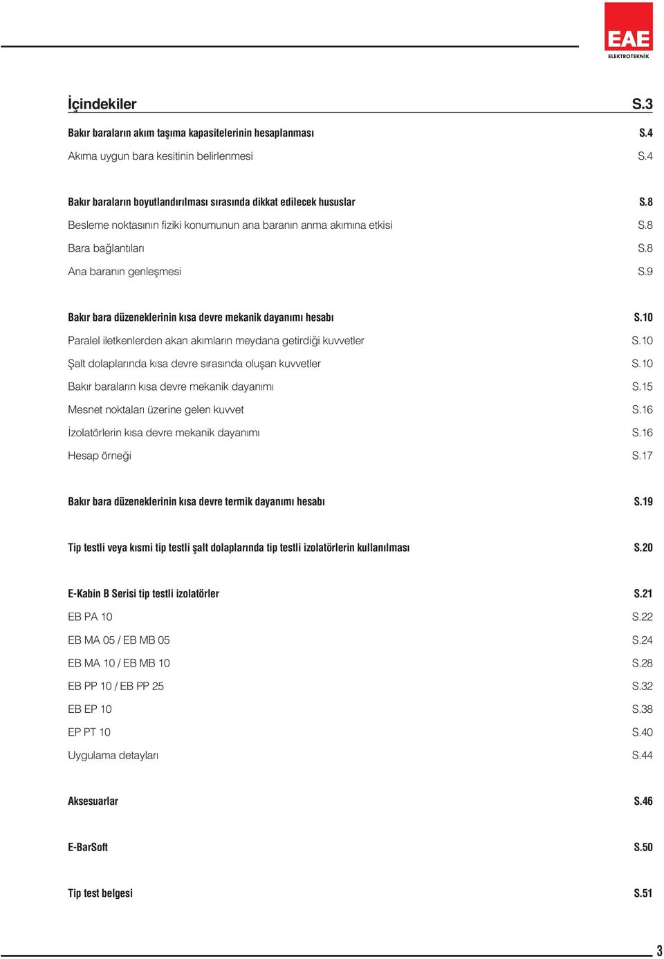 10 Paralel iletkenlerden akan ak mlar n meydana getirdi i kuvvetler S.10 fialt dolaplar nda k sa devre s ras nda oluflan kuvvetler S.10 Bak r aralar n k sa devre mekanik dayan m S.