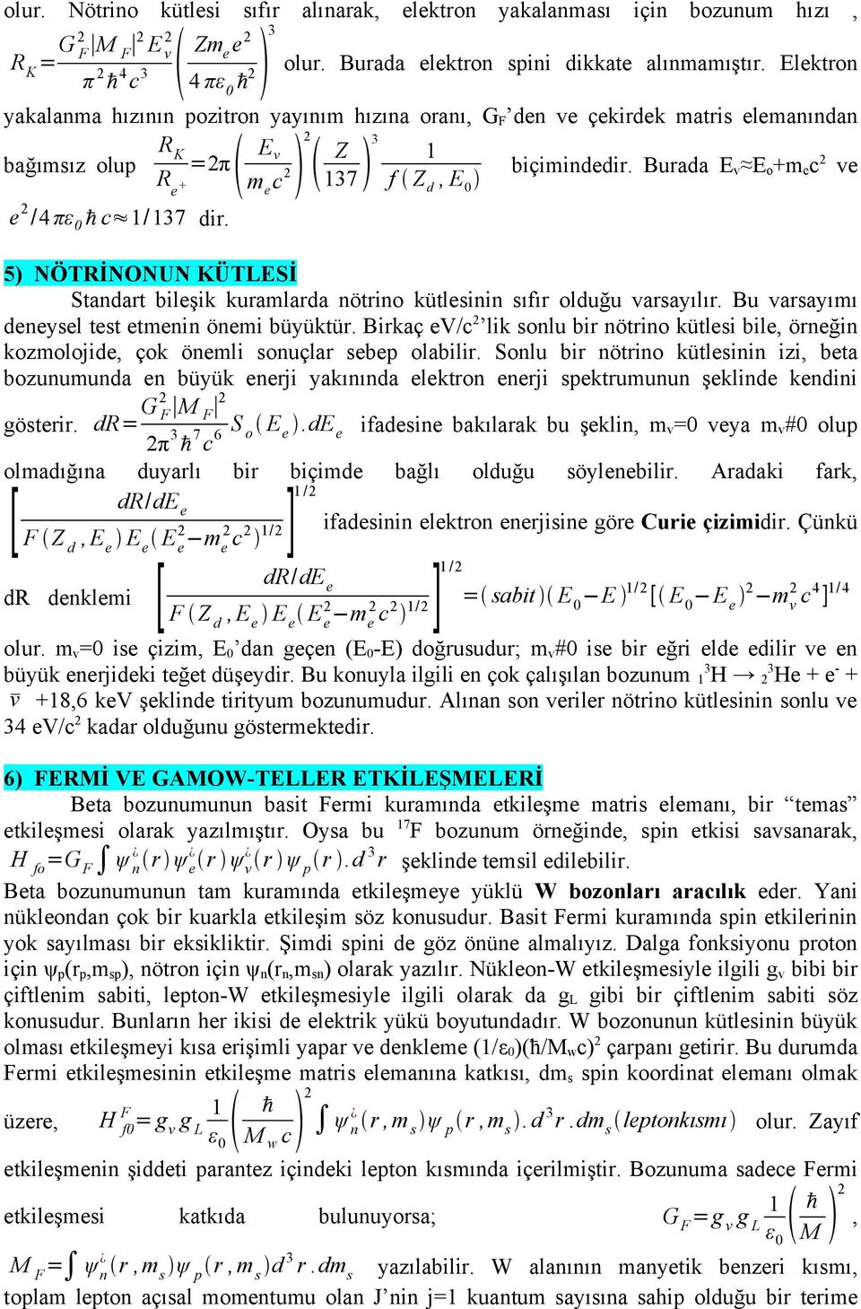 Burada E v E o +m e c 2 ve f Z d, E 0 e 2 /4 πε 0 ħ c 1/137 dir. 5) NÖTRİNONUN KÜTLESİ Standart bileşik kuramlarda nötrino kütlesinin sıfır olduğu varsayılır.