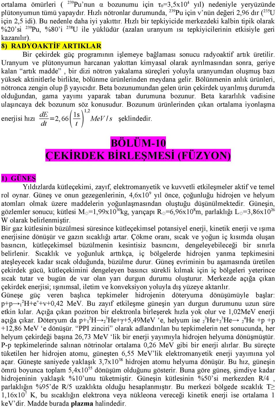 8) RADYOAKTİF ARTIKLAR Bir çekirdek güç programının işlemeye bağlaması sonucu radyoaktif artık üretilir.