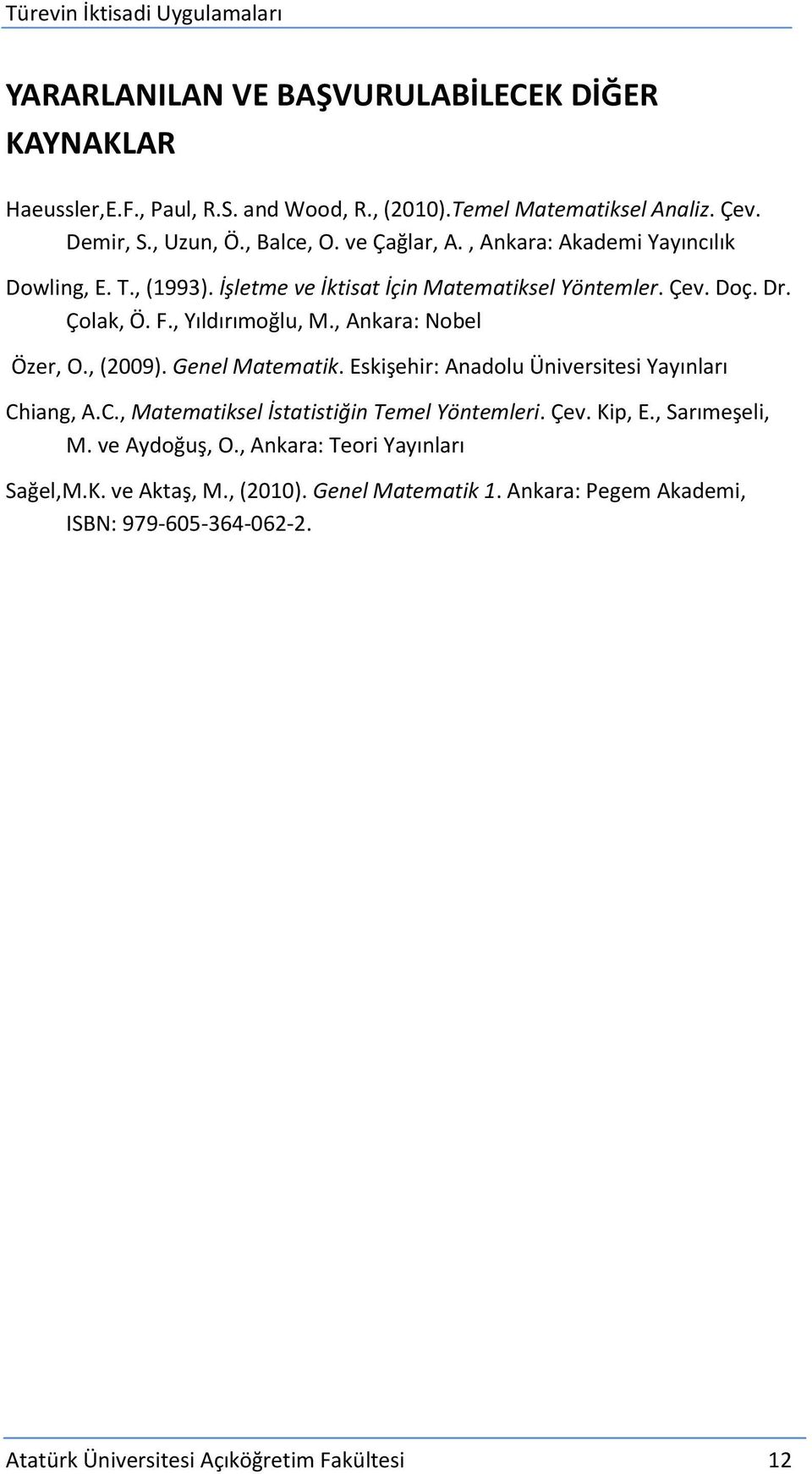 , Ankara: Nobel Özer, O., (2009). Genel Matematik. Eskişehir: Anadolu Üniversitesi Yayınları Chiang, A.C., Matematiksel İstatistiğin Temel Yöntemleri. Çev. Kip, E.