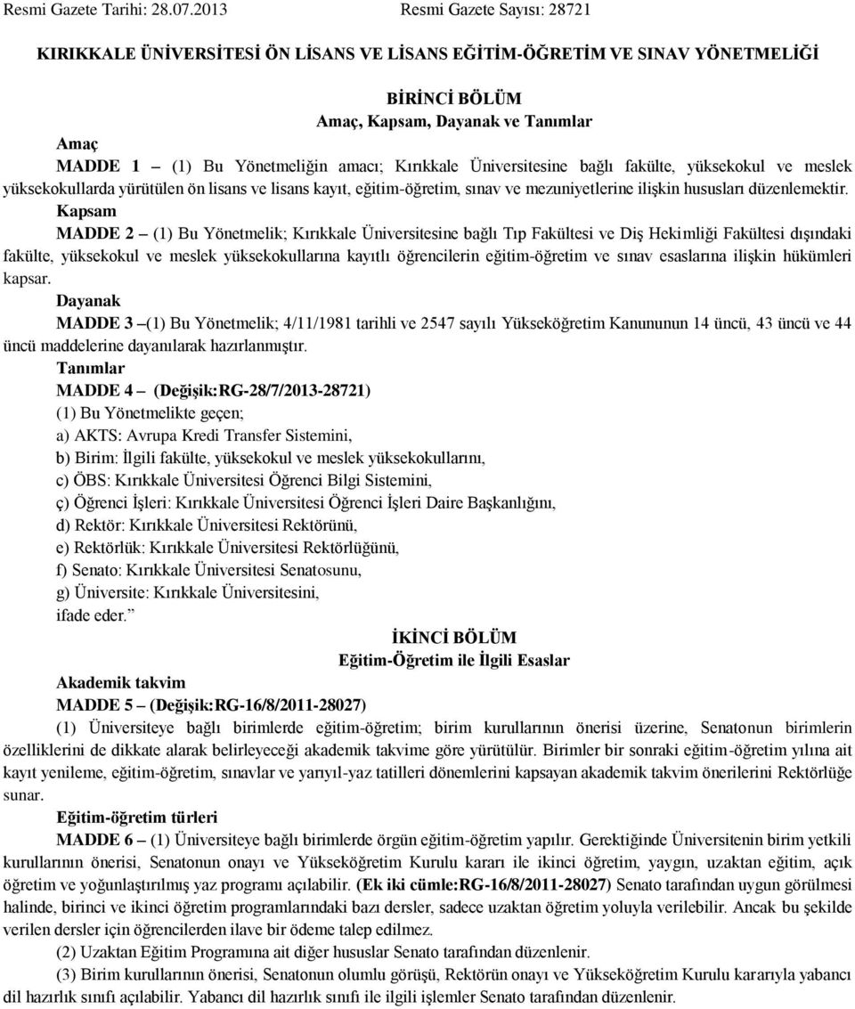 Kırıkkale Üniversitesine bağlı fakülte, yüksekokul ve meslek yüksekokullarda yürütülen ön lisans ve lisans kayıt, eğitim-öğretim, sınav ve mezuniyetlerine ilişkin hususları düzenlemektir.