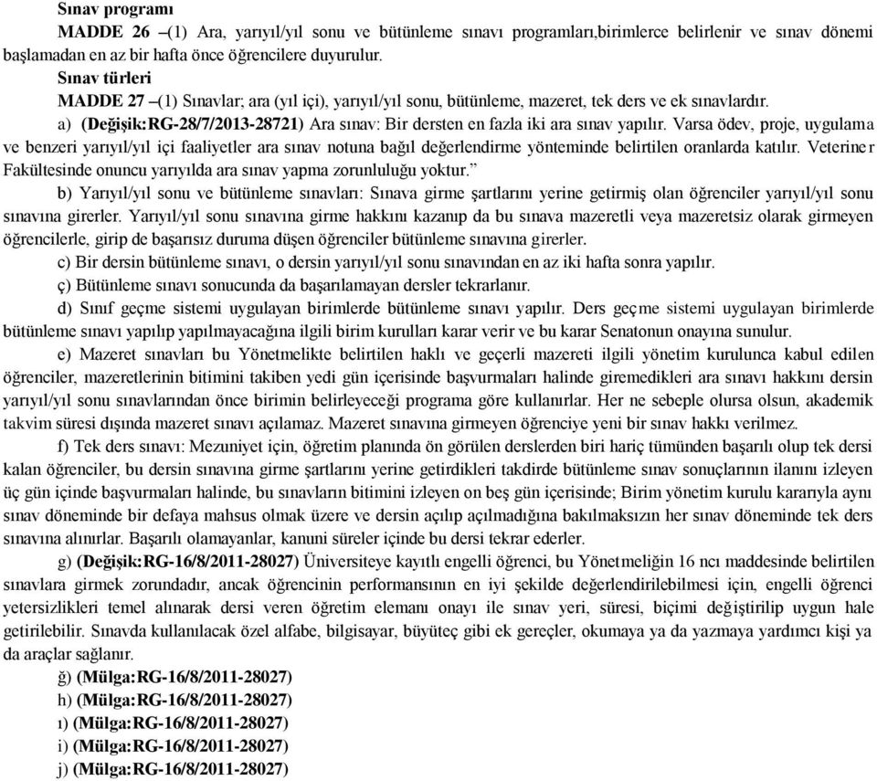 a) (Değişik:RG-28/7/2013-28721) Ara sınav: Bir dersten en fazla iki ara sınav yapılır.