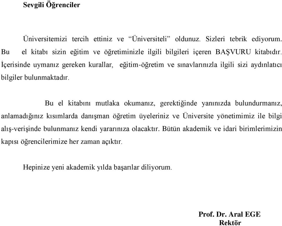 Ġçerisinde uymanız gereken kurallar, eğitim-öğretim ve sınavlarınızla ilgili sizi aydınlatıcı bilgiler bulunmaktadır.