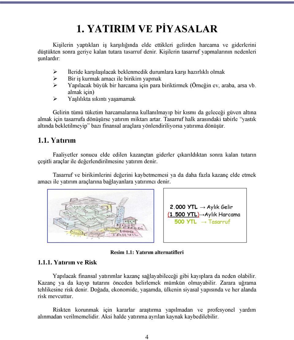 biriktirmek (Örneğin ev, araba, arsa vb.