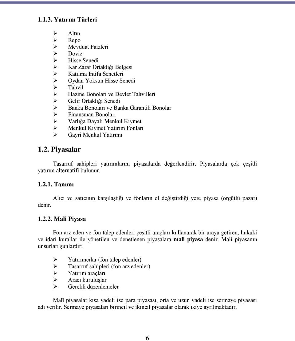Ortaklığı Senedi Banka Bonoları ve Banka Garantili Bonolar Finansman Bonoları Varlığa Dayalı Menkul Kıymet Menkul Kıymet Yatırım Fonları Gayri Menkul Yatırımı 1.2.
