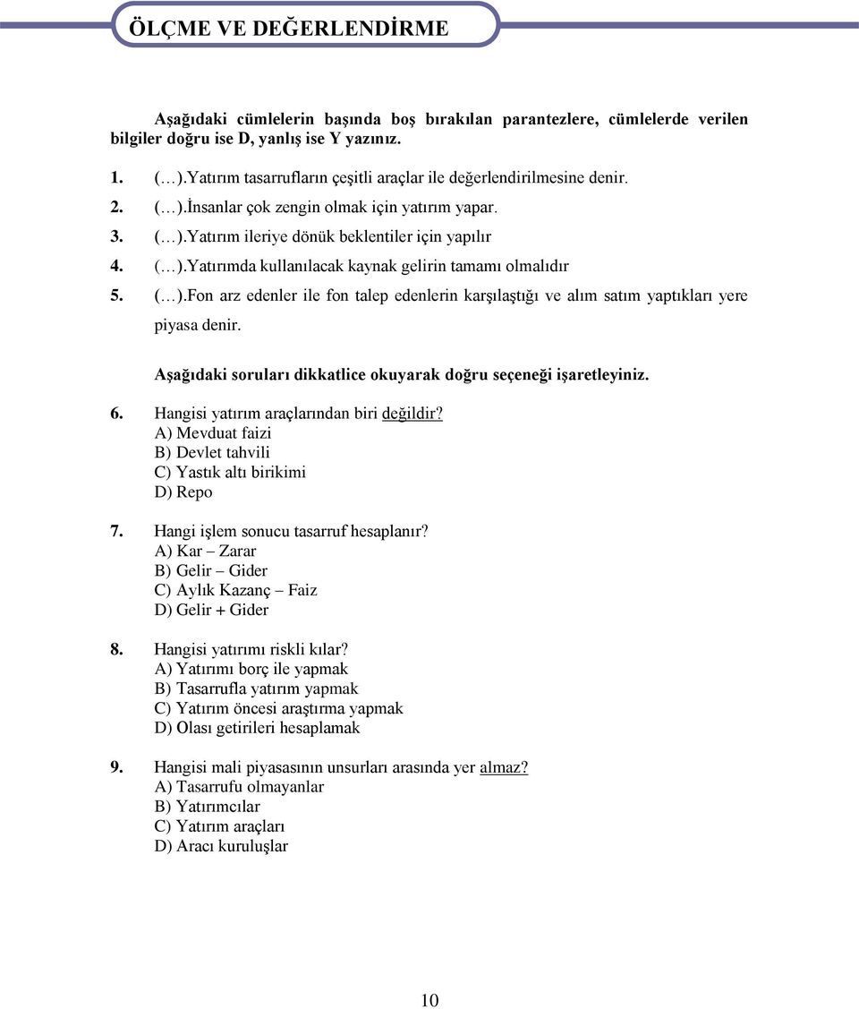 ( ).Fon arz edenler ile fon talep edenlerin karşılaştığı ve alım satım yaptıkları yere piyasa denir. Aşağıdaki soruları dikkatlice okuyarak doğru seçeneği işaretleyiniz. 6.