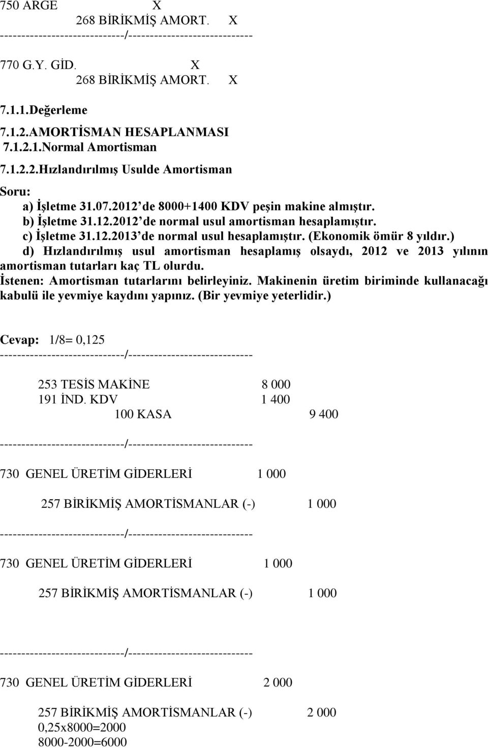 ) d) Hızlandırılmış usul amortisman hesaplamış olsaydı, 2012 ve 2013 yılının amortisman tutarları kaç TL olurdu. İstenen: Amortisman tutarlarını belirleyiniz.
