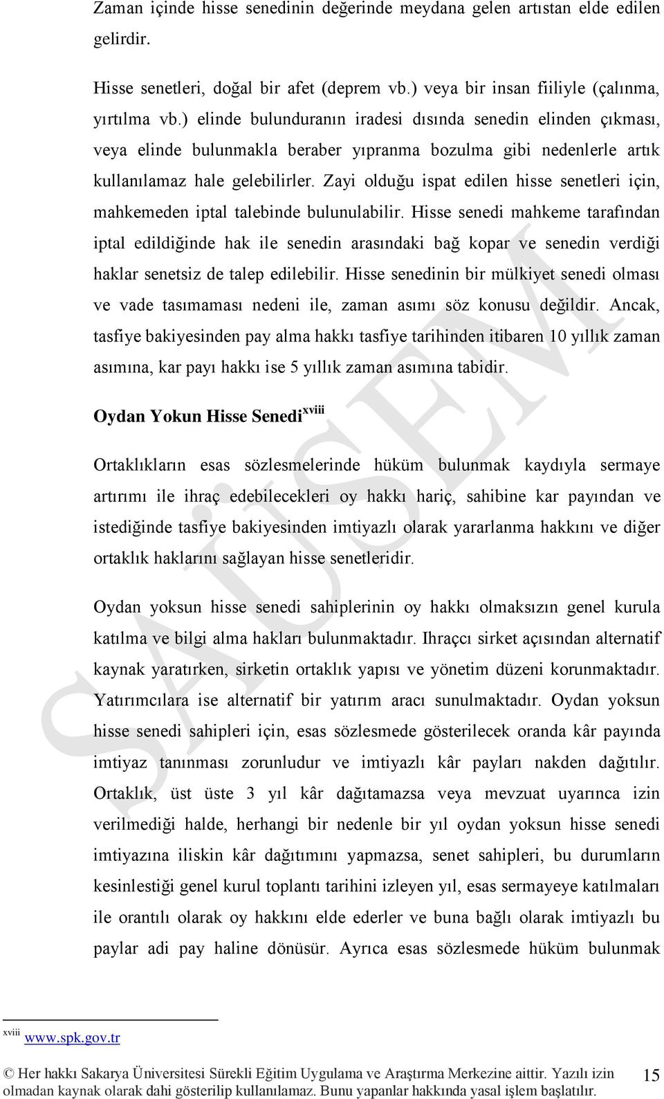 Zayi olduğu ispat edilen hisse senetleri için, mahkemeden iptal talebinde bulunulabilir.