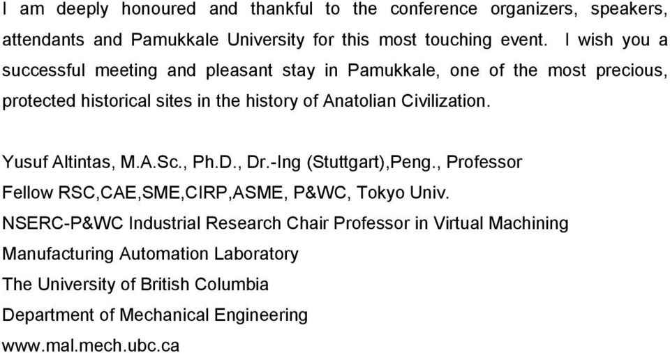 Civilization. Yusuf Altintas, M.A.Sc., Ph.D., Dr.-Ing (Stuttgart),Peng., Professor Fellow RSC,CAE,SME,CIRP,ASME, P&WC, Tokyo Univ.