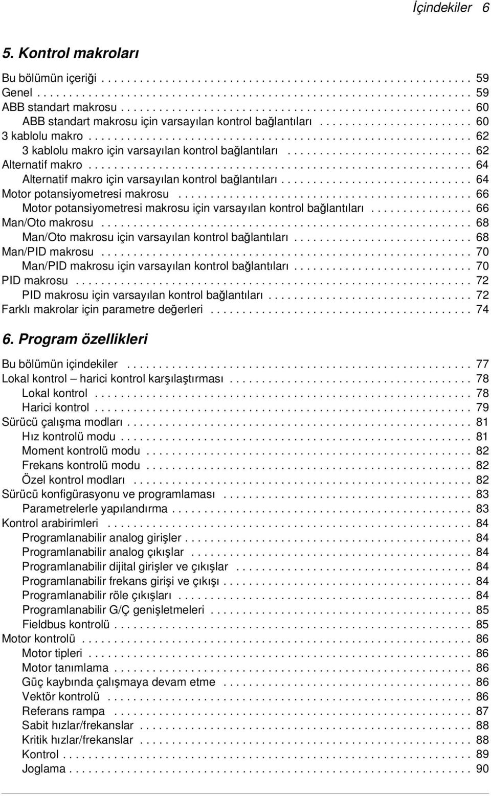 ........................................................... 62 3 kablolu makro için varsayılan kontrol bağlantıları............................. 62 Alternatif makro.