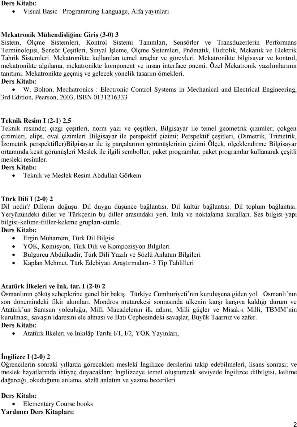 Mekatronikte bilgisayar ve kontrol, mekatronikte algılama, mekatronikte komponent ve insan interface önemi. Özel Mekatronik yazılımlarının tanıtımı.