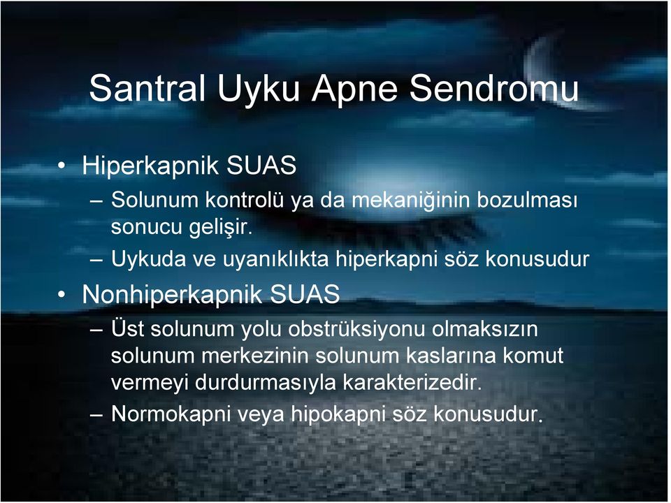 Uykuda ve uyanıklıkta hiperkapni söz konusudur Nonhiperkapnik SUAS Üst solunum yolu