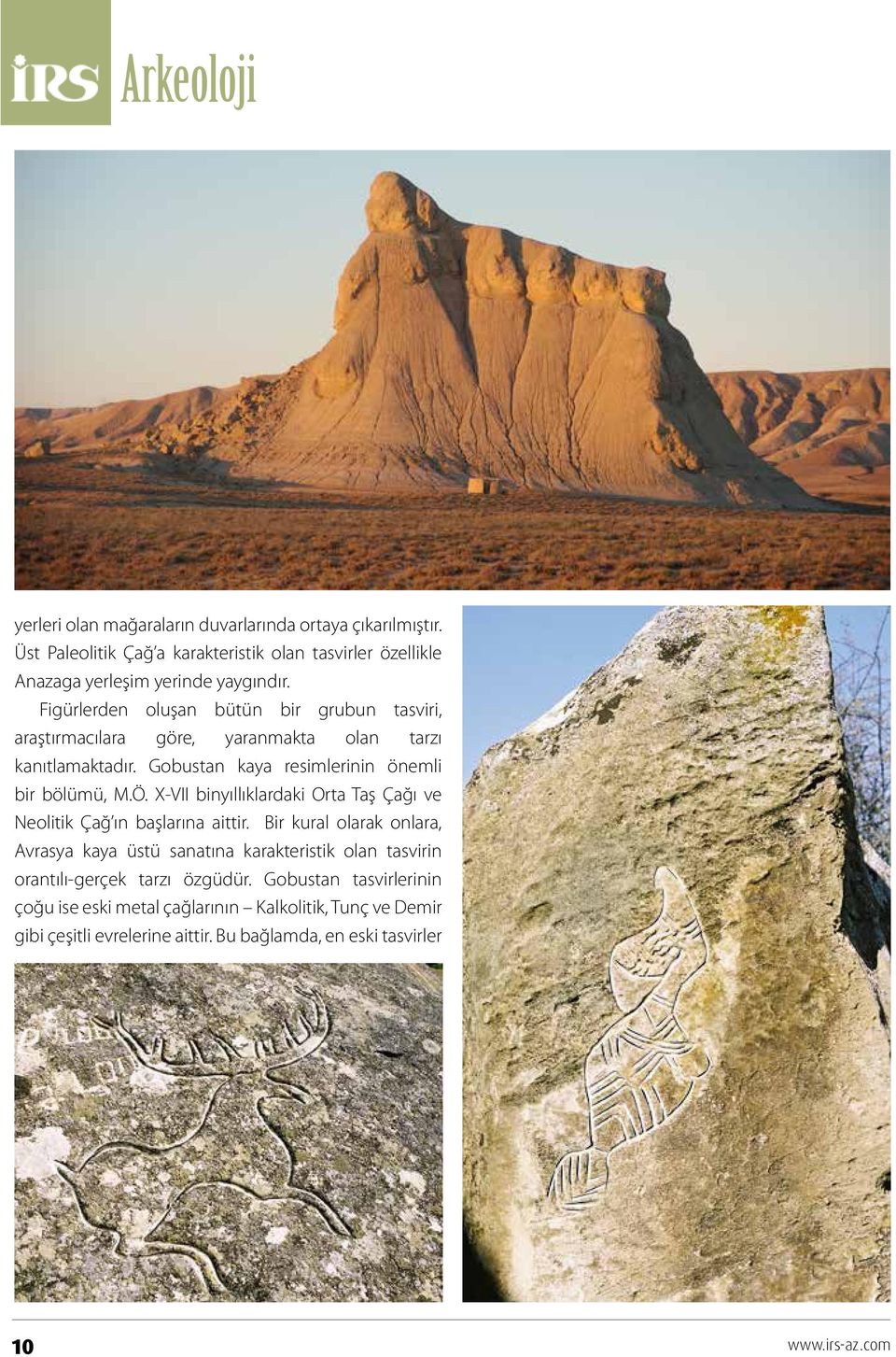 Х-VII binyıllıklardaki Orta Taş Çağı ve Neolitik Çağ ın başlarına aittir.