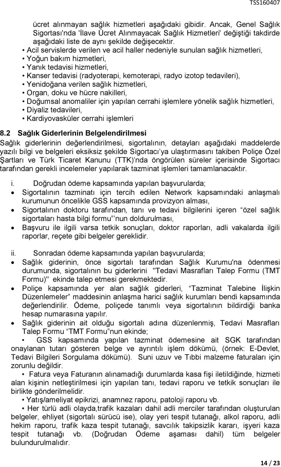 Yenidoğana verilen sağlık hizmetleri, Organ, doku ve hücre nakilleri, Doğumsal anomaliler için yapılan cerrahi işlemlere yönelik sağlık hizmetleri, Diyaliz tedavileri, Kardiyovasküler cerrahi