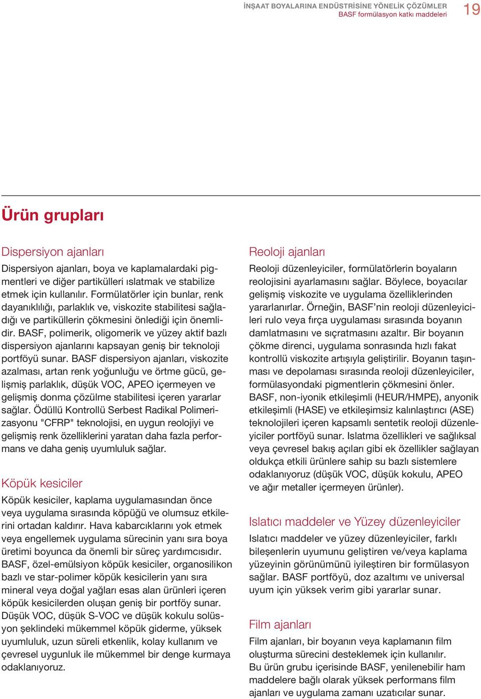 BASF, polimerik, oligomerik ve yüzey aktif bazlı dispersiyon ajanlarını kapsayan geniş bir teknoloji portföyü sunar.