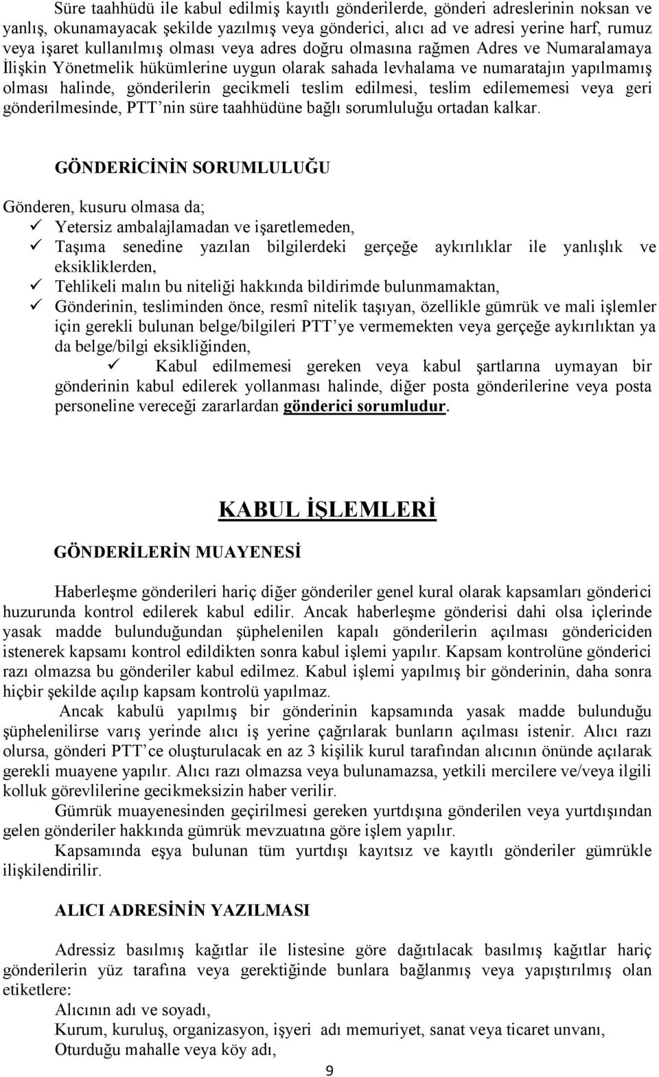 teslim edilmesi, teslim edilememesi veya geri gönderilmesinde, PTT nin süre taahhüdüne bağlı sorumluluğu ortadan kalkar.