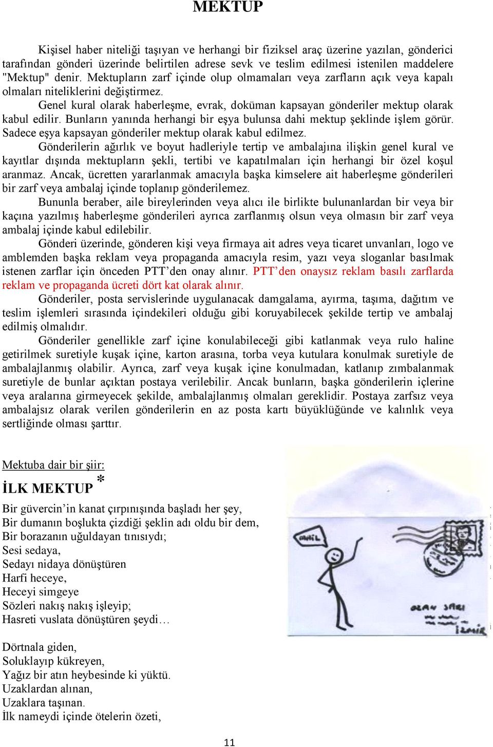 Genel kural olarak haberleşme, evrak, doküman kapsayan gönderiler mektup olarak kabul edilir. Bunların yanında herhangi bir eşya bulunsa dahi mektup şeklinde işlem görür.